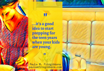 How to Prepare NOW to Parent Teenagers Later